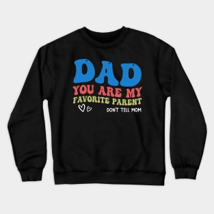 Dad You Are My Favorite Parent Don't Tell Mom Crewneck Sweatshirt